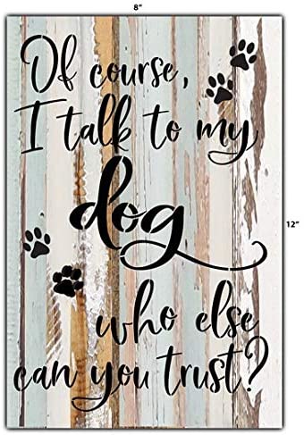 Sweet Bird and Company I Talk to My Dog Reclaimed Wood Wall Art - 8" x 12"