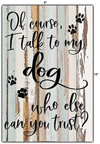 Sweet Bird and Company I Talk to My Dog Reclaimed Wood Wall Art - 8" x 12"